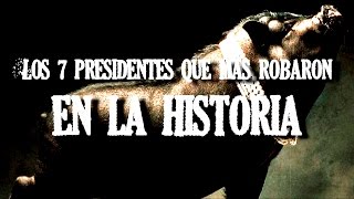 Los 7 Presidentes Más Corruptos De La Historia [upl. by Ahtel]