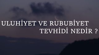 Uluhiyet ve Rububiyet Tevhidi Nedir [upl. by Maltzman]