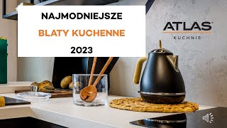 Atlas Kuchnie  Najmodniejsze blaty kuchenne 2023 [upl. by Kowatch]