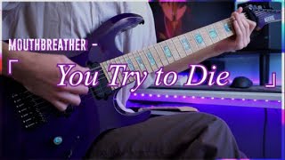 MouthBreather  You Try to Die Guitar Cover [upl. by Ahtis]