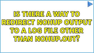 Unix amp Linux Is there a way to redirect nohup output to a log file other than nohupout [upl. by Heyde]