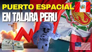 Por qué el PUERTO ESPACIAL en TALARA será clave para el desarrollo de Perú con MIL MILLONES de DOLAR [upl. by Embry]