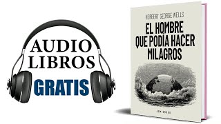 El hombre que podia hacer milagros Audiolibro Herbert George Wells [upl. by Eisenstark]