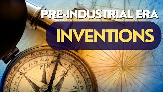 Discover the Pre Industrial Era Inventions [upl. by Auqinet247]