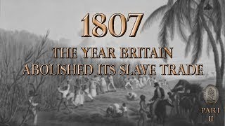 1807  The Year Britain Abolished Its Slave Trade Part 2 [upl. by Yetah]