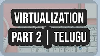 7 What is Virtualization Part 2  Telugu  Huzefa [upl. by Attezi975]