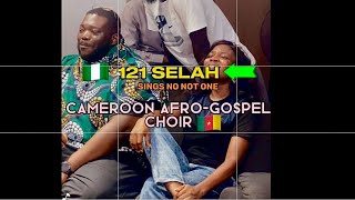 121 SELAH 🇳🇬sings “No not ONE” amp merge with 🇨🇲AfroGospel Choir for a unique worship song 🎶 [upl. by Grethel]