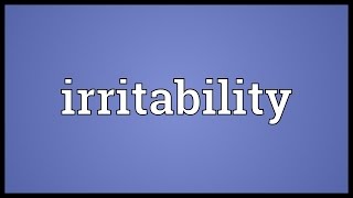 Irritability Meaning [upl. by Uba]