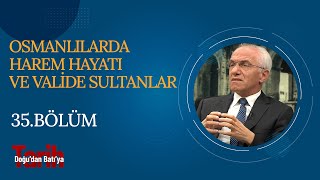 Osmanlılarda Harem Hayatı ve Valide Sultanlar  Ali Akyıldız  Doğudan Batıya Tarih 35 Bölüm [upl. by Nasia437]