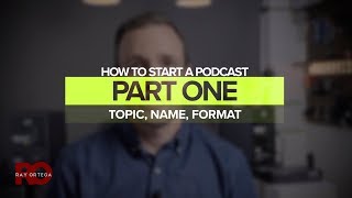 How To Start a Podcast  Part 1 Topic Name Format [upl. by Stralka435]