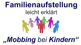 Familienaufstellung einfach erklärt quotMobbing bei Kindernquot [upl. by Asa82]