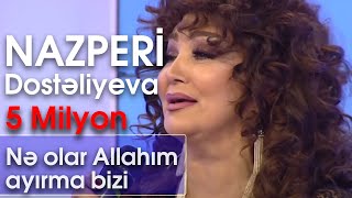 Nazpəri Dostəliyeva  Nə olar Allahım ayırma bizi BizimləSən [upl. by Aneleairam389]