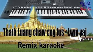 thath luang chaw cog lus  Lwm yaj remix karaoke [upl. by Eniahpets795]