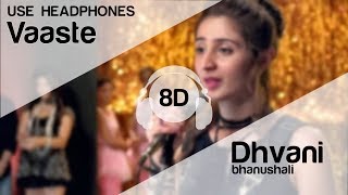 Vaaste 8D Audio Song  Dhvani Bhanushali Tanishk Bagchi  Nikhil D  Bhushan Kumar  Radhika Rao [upl. by Emlen]