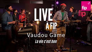 Live à FIP  Vaudou Game « La vie c’est bon » [upl. by Sualocin]