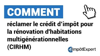 Comment réclamer le crédit d’impôt pour la rénovation dhabitations multigénérationnelles CIRHM [upl. by Ettedo876]