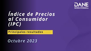 Principales resultados Índice de Precios al Consumidor IPC octubre de 2023 [upl. by Ahsrats]