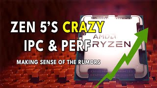 Zen 5s CRAZY IPC amp Performance  Making Sense Of The Rumours [upl. by Suirradal580]