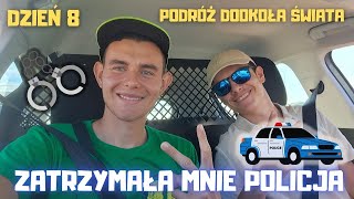 ðŸŒŽ PODRÃ“Å» DOOKOÅA ÅšWIATA ðŸŒŽ DZIEÅƒ 8  ZATRZYMAÅA MNIE POLICJA ðŸ‘® [upl. by Tnilf]