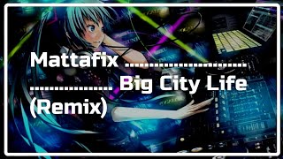 MATTAFIX  BIG CITY LIFE REMIX [upl. by Elicec831]