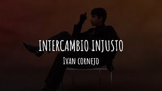 Ivan Cornejo  Intercambio Injusto Letra [upl. by Akkimat]