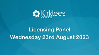 Kirklees Council Licensing Panel  23rd August 2023 [upl. by Norra]