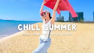 Chill Summer 🌻 A Playlist Full of Positive Energy  Morning playlist  Chill Life Music [upl. by Whyte62]