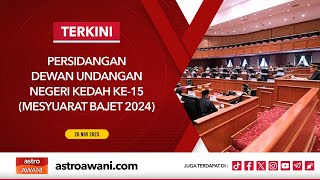 LANGSUNG Persidangan DUN Kedah Ke15 Mesyuarat Bajet 2024 I 26 Nov 2023 [upl. by Elocyn572]