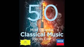 50 Most Essential Classical Music Pieces Ever [upl. by Buck]