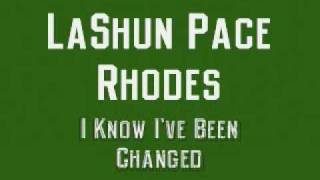 LaShun Pace Rhodes  I Know Ive Been Changed [upl. by Nwahsaj68]