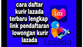 cara daftar kurir lazada terbaru lengkap link pendaftaran lowongan kurir lazada [upl. by Ymeon]