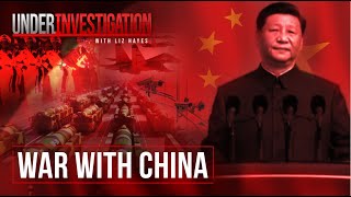 War with China Are we closer than we think  Under Investigation [upl. by Entsirhc]