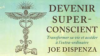 Devenir superconscient Transformer sa vie et accéder à Joe Dispenza Livre audio [upl. by Ailima]