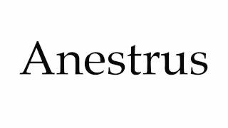 How to Pronounce Anestrus [upl. by Marjie]