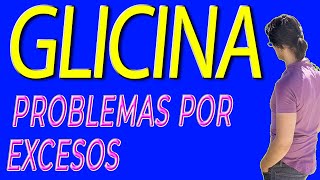 Qué problemas de Salud Podemos tener si hay EXCESOS de GLICINA [upl. by Tnarg637]