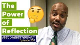 Power of Reflection  BecomeBetterDaily Ep 251 [upl. by Anoif689]