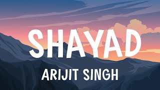 Arijit Singh  Shayad  Lyrics [upl. by Crain]