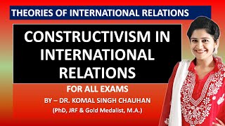 Constructivism in International Relations I IR Theories I Dr Komal Singh Chauhan [upl. by Ailuig]