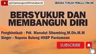 Ibadah Tengah Minggu Online  PdtMarudut SihombingMDiv MM  Bersyukur Dan Membangun Diri [upl. by Claribel]