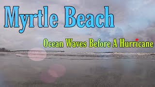 Waves Before a Hurricane  Myrtle Beach SC [upl. by Critchfield576]