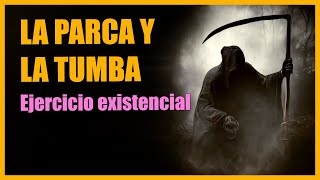 LA PARCA Y LA TUMBA  EJERCICIO EXISTENCIAL [upl. by Einnok]