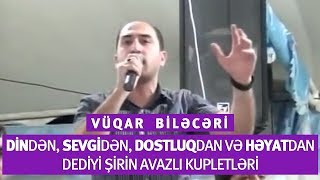 Vüqar Biləcəri  Din sevgi dostluq həyat haqqında şirin avazlı kupletlər [upl. by Russon132]