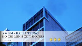 A amp EM  Hai Ba Trung  Ho Chi Minh City Hotels Vietnam [upl. by Drawets]