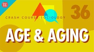 Age amp Aging Crash Course Sociology 36 [upl. by Leverett]