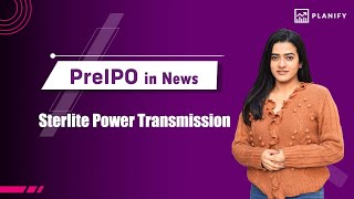 Pre IPO in News  Sterlite Power Transmission upcoming growth  Planify [upl. by Olivier804]