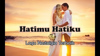 Lagu Nostalgia Romantis  HATIMU HATIKU Official Lyric Video [upl. by Rauch746]