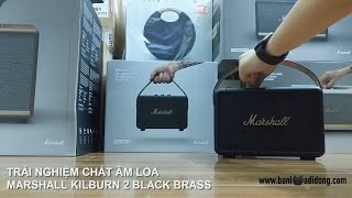 Trải Nghiệm Chất Âm Loa Bluetooth Marshall KILBURN 2 BLACK BRASS  Đỉnh Cao Âm Thanh Không Ngờ Tới [upl. by Nuahs]