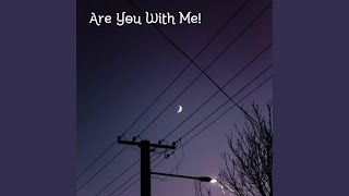 Are You with Me [upl. by Rennoc]