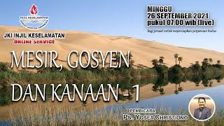 MESIR GOSYEN DAN KANAAN  1 Ps Yosea Christiono MINGGU 26 SEPTEMBER 2021 [upl. by Izaak]