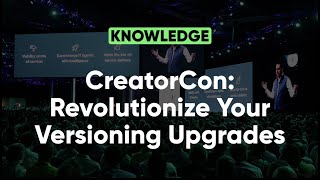 CreatorCon Revolutionize Your Versioning Upgrades  Knowledge 2022 [upl. by Shultz344]